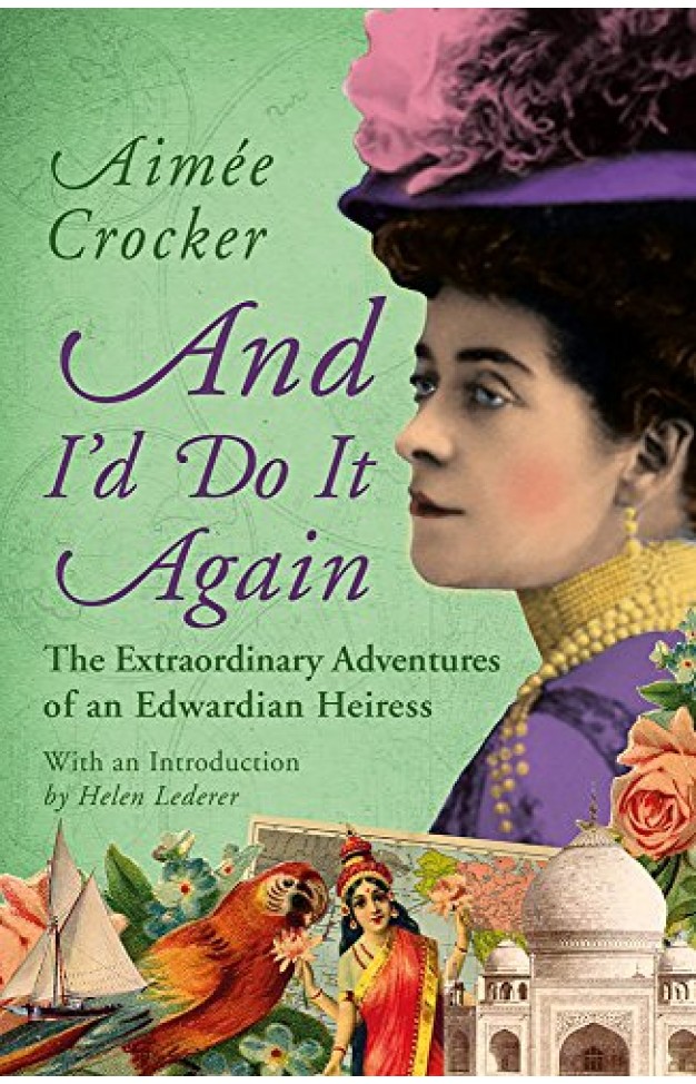 And Id Do it Again: The Extraordinary Adventures of an Edwardian Heiress  -  (PB)